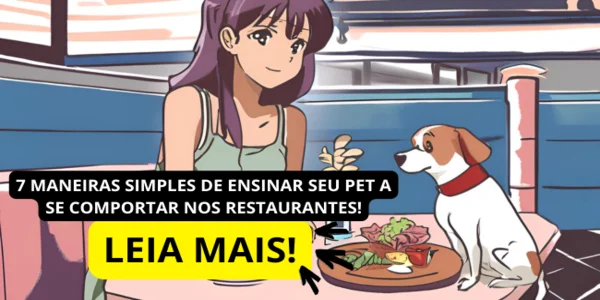 VEJA TAMBÉM 7 MANEIRAS SIMPLES DE ENSINAR SEU PET A SE COMPORTAR NOS RESTAURANTES! (2)